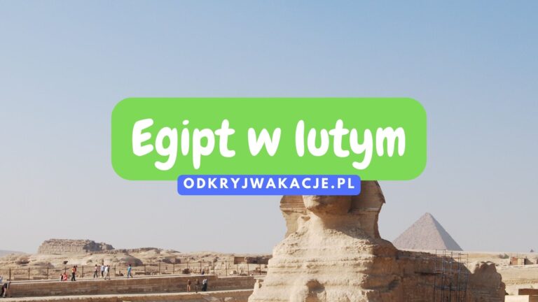 Wakacje w Egipcie w lutym – Sprawdź dlaczego warto wybrać się do Egiptu w ferie.