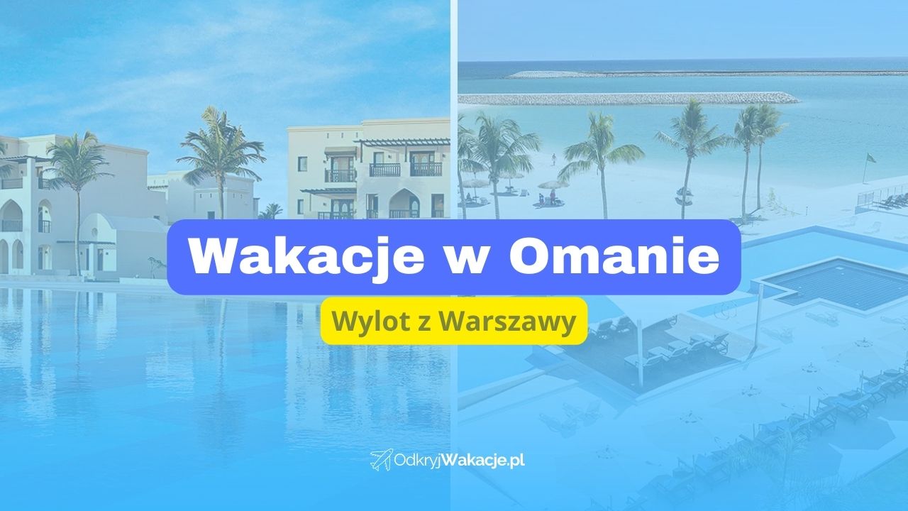 Wakacje w Omanie wylot z Warszawy