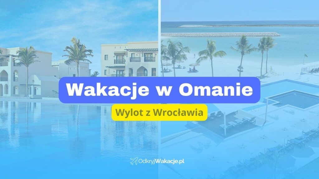Wakacje w Omanie wylot z Wrocławia