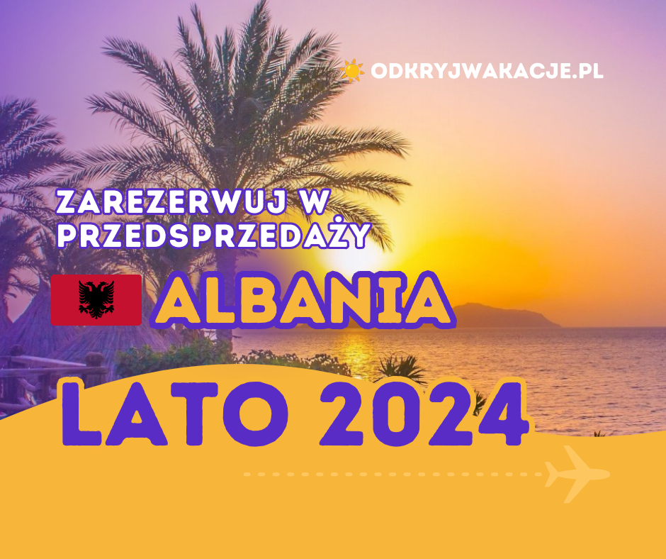 Wakacje Albania 2024