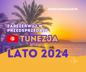 Wakacje Tunezja 2024