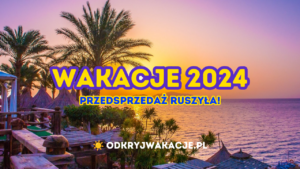 Wakacje 2024 ☀️ Jaki Kierunek Wybrać na LATO 2024?