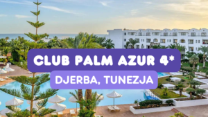 Raj na Djerbie: Hotel Club Palm Azur Djerba 4* 🇹🇳 Recenzja Hotelu Palm Azur