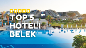 Top 5 Hoteli Belek Turcja
