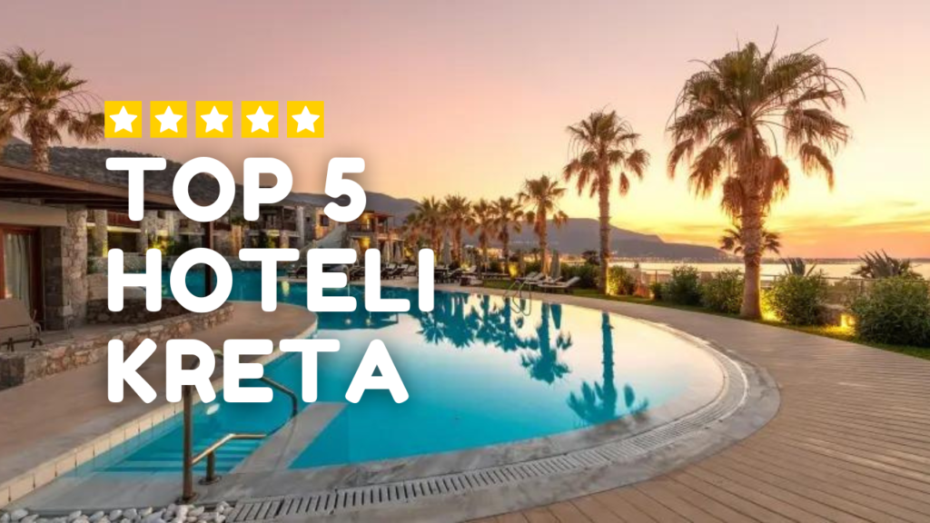 Top 5 Hoteli na Krecie, Najlepsze hotele na Krecie, Kreta hotele