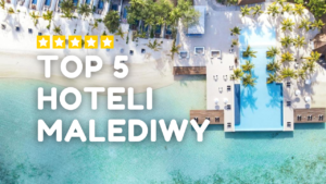 TOP 5 Hoteli na Malediwach, Top 5 resortów Malediwy, Najlepsze hotele Malediwy