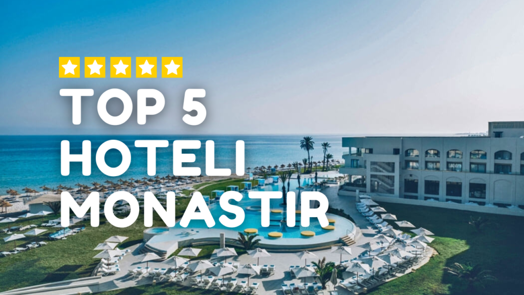 Top 5 Hoteli w Monastirze, Top 5 Hoteli Monastir, Tunezja