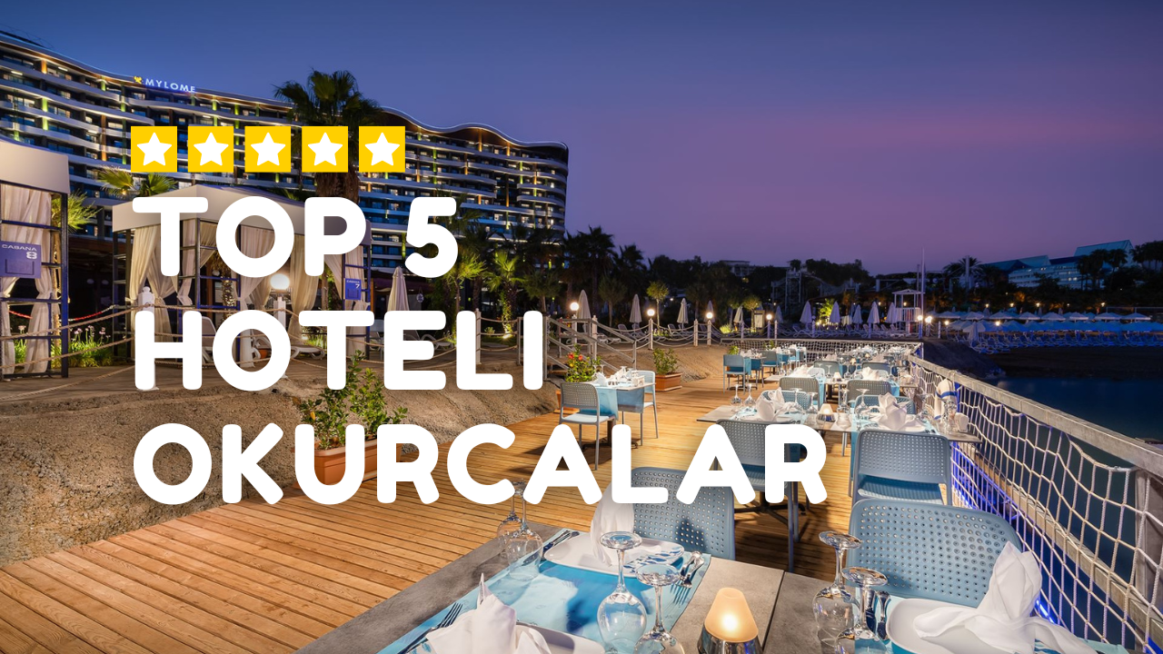 Top 5 Hoteli w Okurcalar, Turcja, Najlepsze hotele Okurcalar
