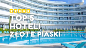 TOP 5 Hoteli w Złotych Piaskach