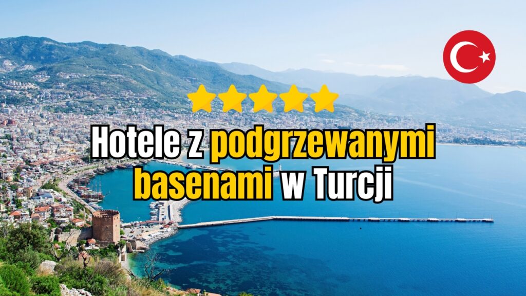 Turcja hotele z podgrzewanymi basenami