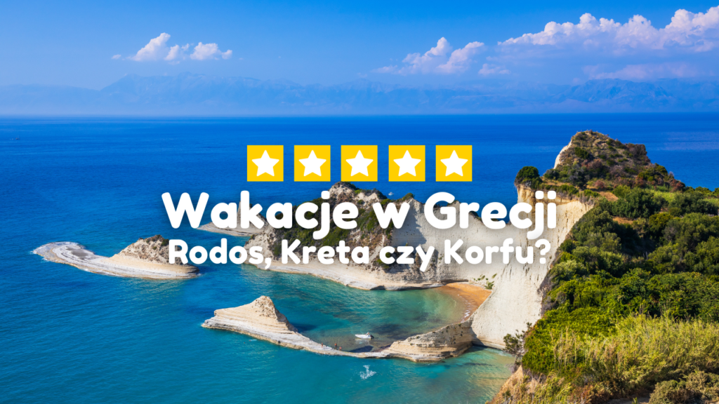 Wakacje w Grecji 🇬🇷 Rodos, Kreta czy Korfu?