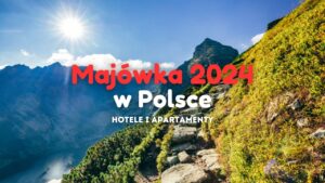 Majówka 2024 w Polsce 🛎️🇵🇱 Oto sprawdzone hotele i apartamenty na długi weekend majowy