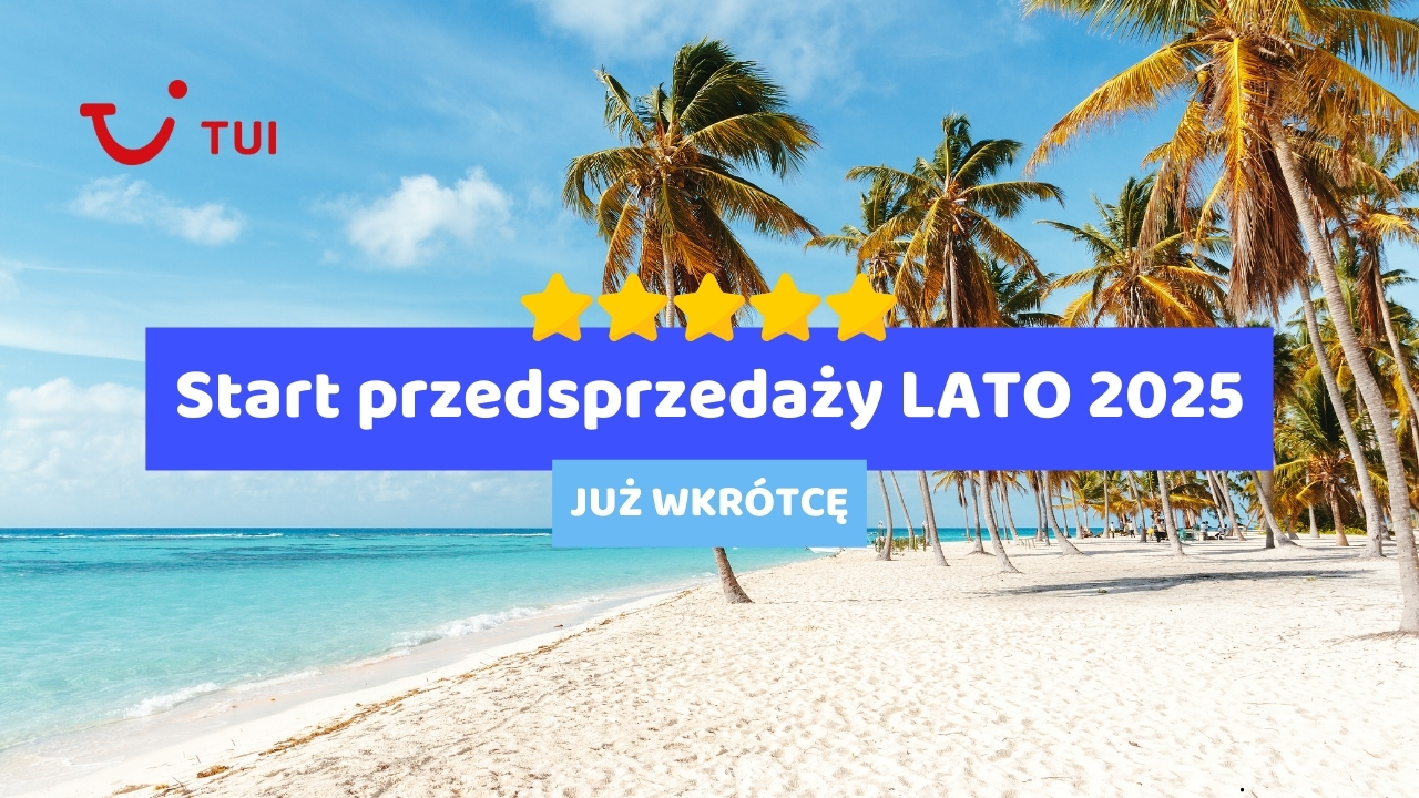 Start Przedsprzedaży LATO 2025 z TUI ️️ OdkryjWakacje.pl