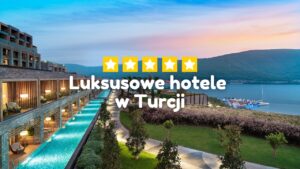 Luksusowe Hotele w Turcji 💎⭐ TOP 8 luksusowych hoteli