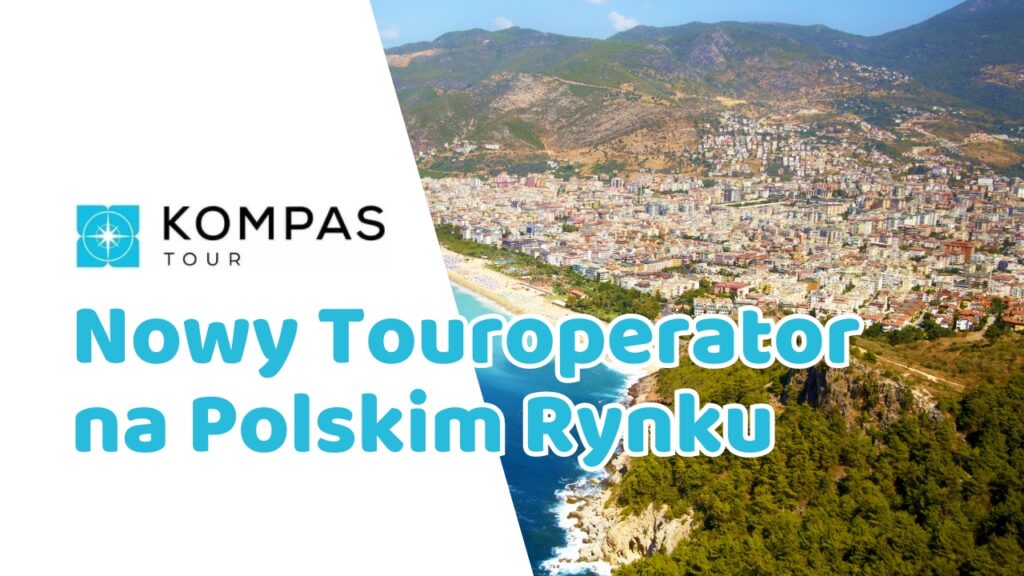 Nowy Touroperator na Polskim Rynku - Kompas Global, Kompas Tour