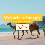 Egzotyczny Oman z TUI 🇴🇲 Wakacje w Omanie