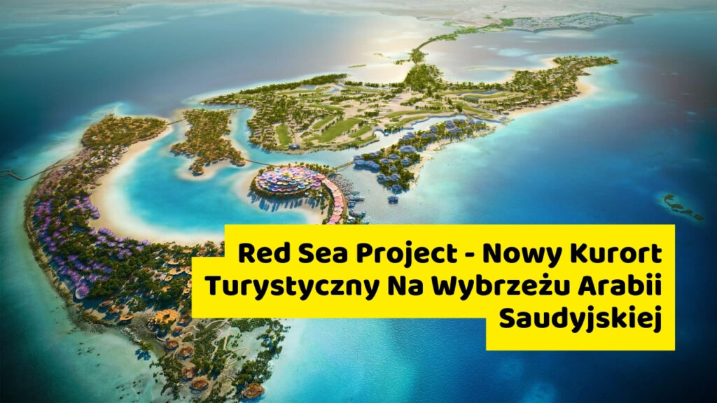 Red Sea Project - Nowy Kurort Turystyczny Na Wybrzeżu Arabii Saudyjskiejroject -