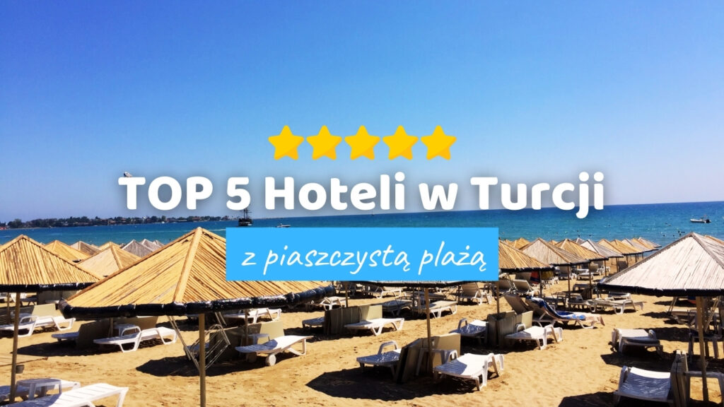 TOP 5 Hoteli w Turcji z piaszczystą plażą. Najlepsze Hotele z piaszczystą plażą w Turcji