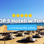 TOP 5 Hoteli w Turcji z piaszczystą plażą. Sprawdź najlepsze hotele w Turcji z piaszczystą plażą.