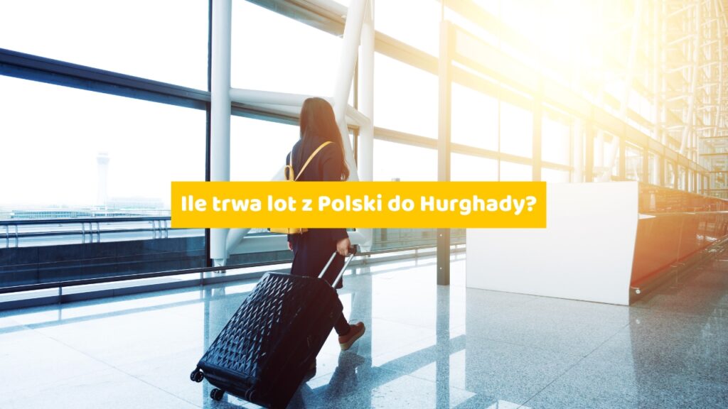 Ile trwa lot z Polski do Hurghady