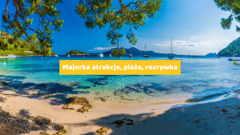 Majorka atrakcje, plaże, rozrywka