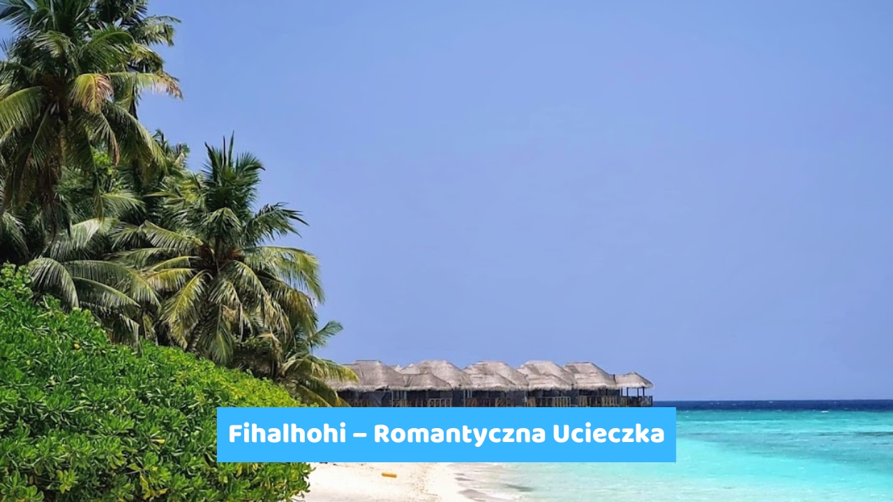 Fihalhohi – Romantyczna Ucieczka