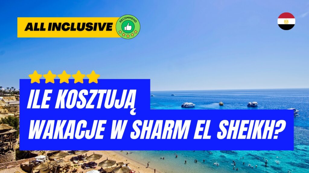 Ile kosztują wakacje w Sharm el Sheikh? Ceny wakacji w Sharm el Sheikh?