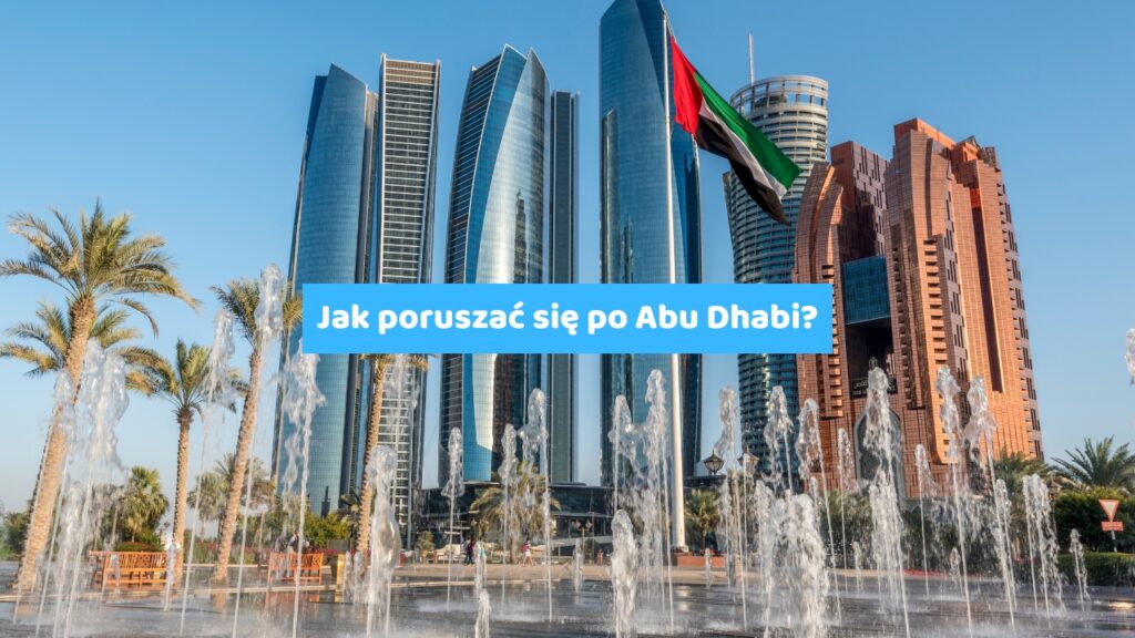 Jak poruszać się po Abu Dhabi Sprawdź jaki środek transportu wybrać