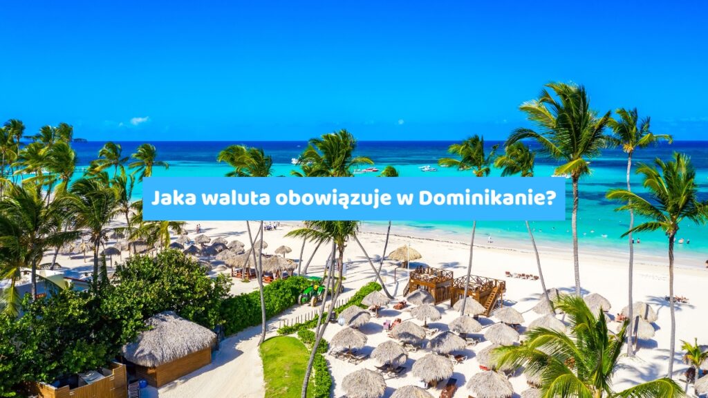 Jaka waluta obowiązuje w Dominikanie?