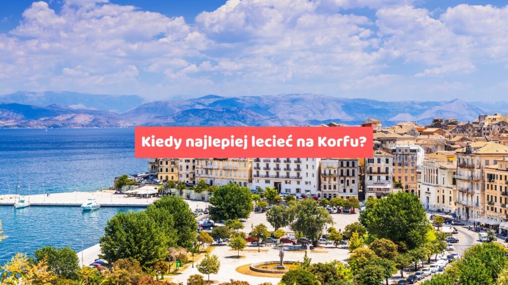 Kiedy najlepiej lecieć na Korfu?