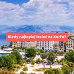 Kiedy najlepiej lecieć na Korfu?