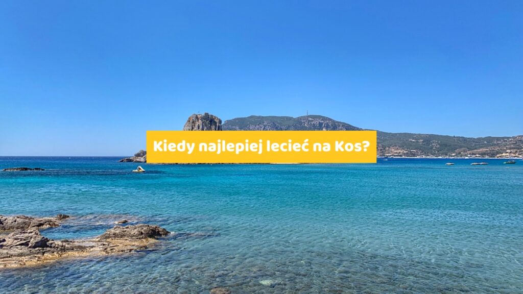 Kiedy najlepiej lecieć na Kos?