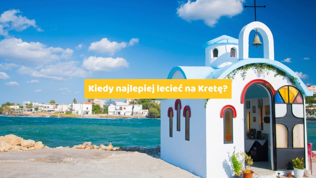 Kiedy najlepiej lecieć na Kretę