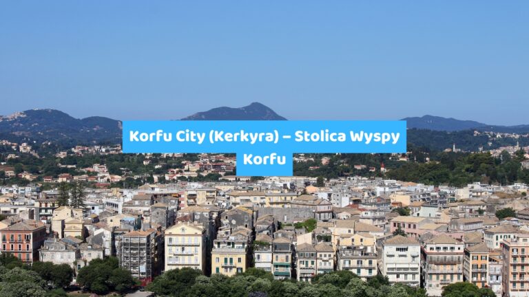 Korfu City (Kerkyra) – Stolica Wyspy Korfu