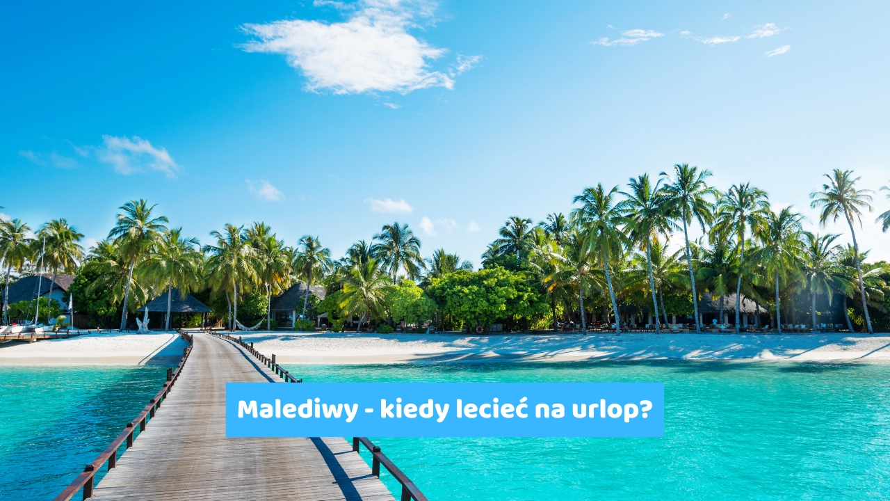 Malediwy - kiedy lecieć na urlop?