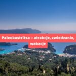 Paleokastritsa – atrakcje, zwiedzanie, wakacje