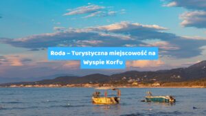 Roda – Turystyczna miejscowość na Wyspie Korfu