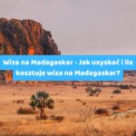 Wiza na Madagaskar – Jak uzyskać i ile kosztuje wiza na Madagaskar?