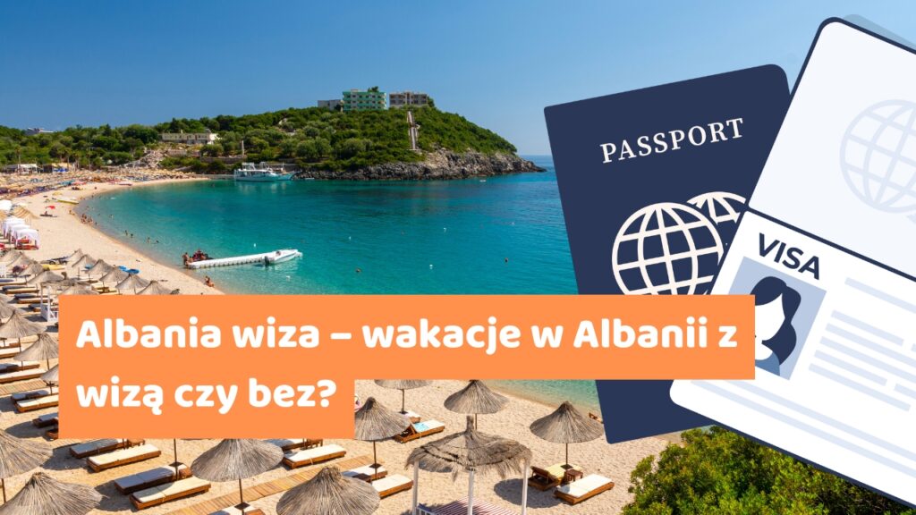 Albania wiza – wakacje w Albanii z wizą czy bez