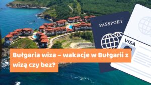 Bułgaria wiza – wakacje w Bułgarii z wizą czy bez?