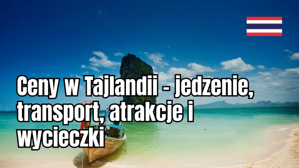 Ceny w Tajlandii – jedzenie, transport, atrakcje i wycieczki