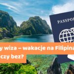 Filipiny wiza – wakacje na Filipinach z wizą czy bez?