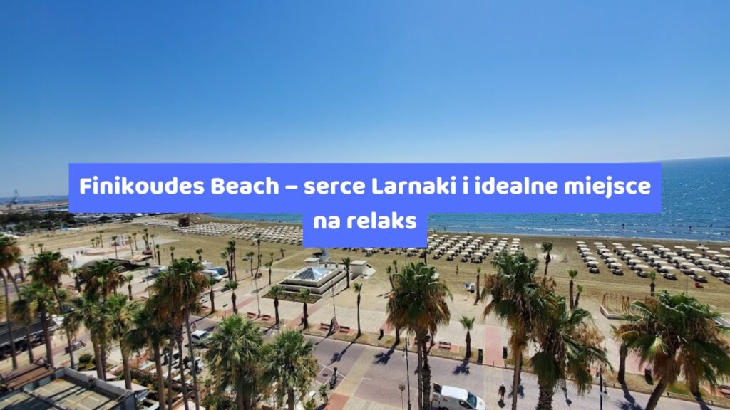 Finikoudes Beach – serce Larnaki i idealne miejsce na relaks