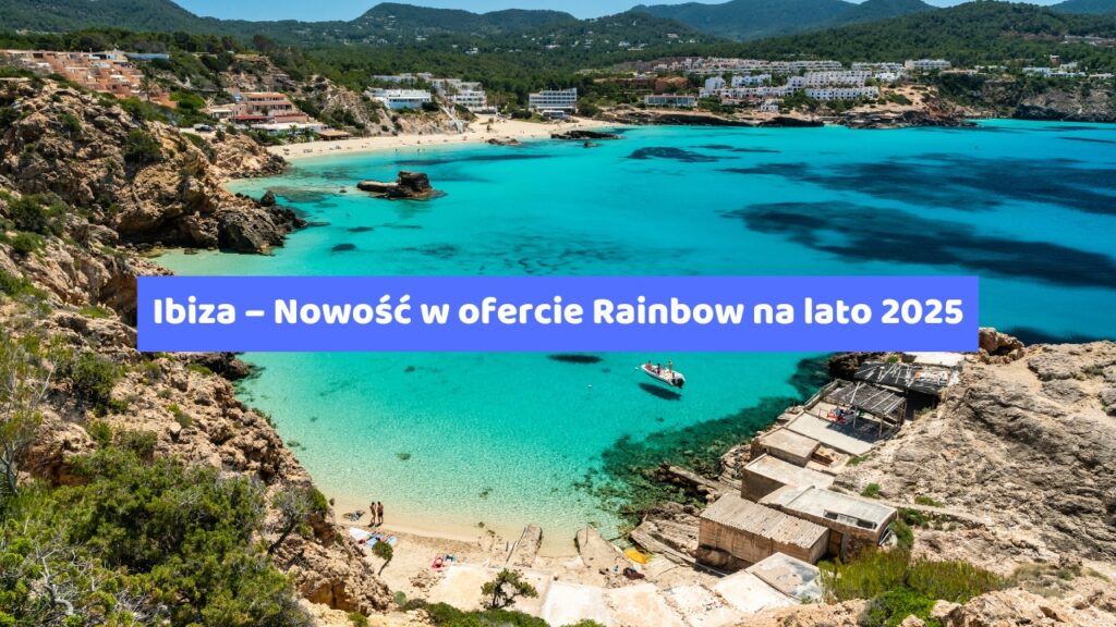 Ibiza – Nowość w ofercie Rainbow na lato 2025