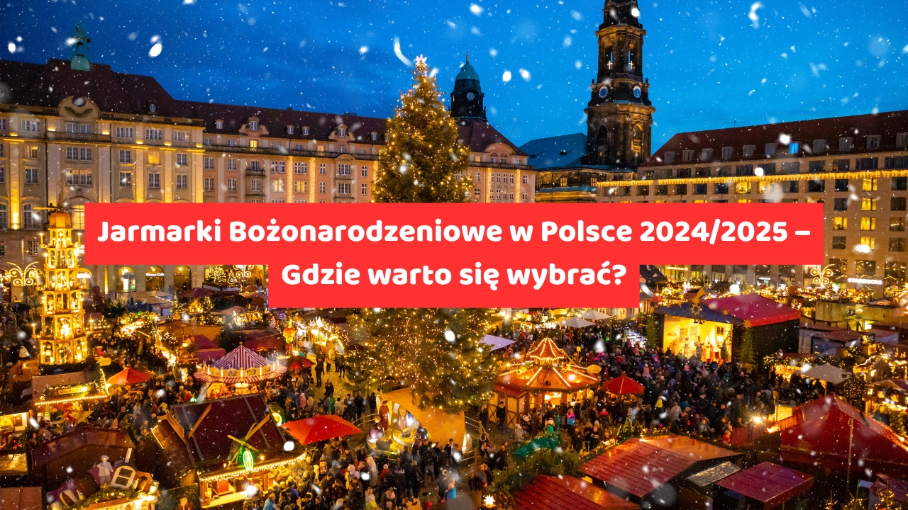 Jarmarki Bożonarodzeniowe w Polsce 20242025 – Gdzie warto się wybrać