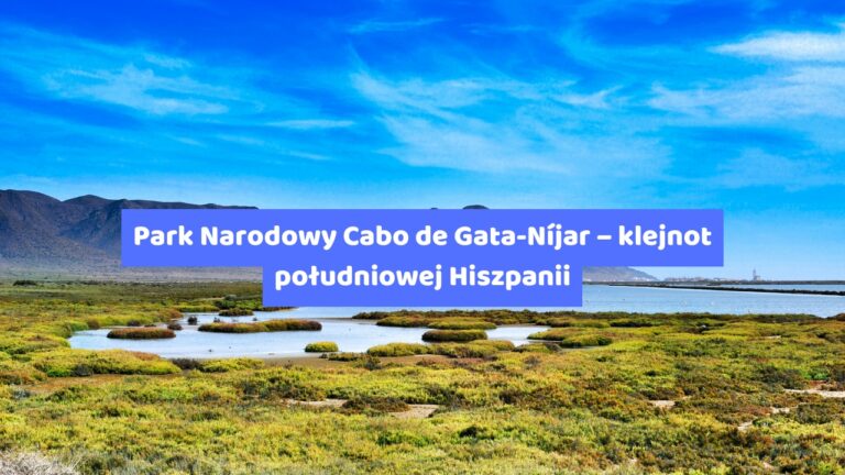 Park Narodowy Cabo de Gata-Níjar – klejnot południowej Hiszpanii