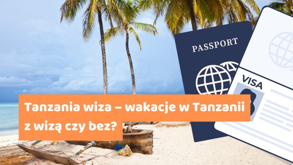 Tanzania wiza – wakacje w Tanzanii z wizą czy bez