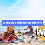 Wakacje z dziećmi na Djerbie – Idealny rodzinny wypoczynek