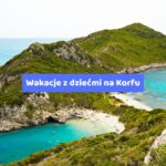 Wakacje z dziećmi na Korfu – Idealne miejsce na rodzinny wypoczynek