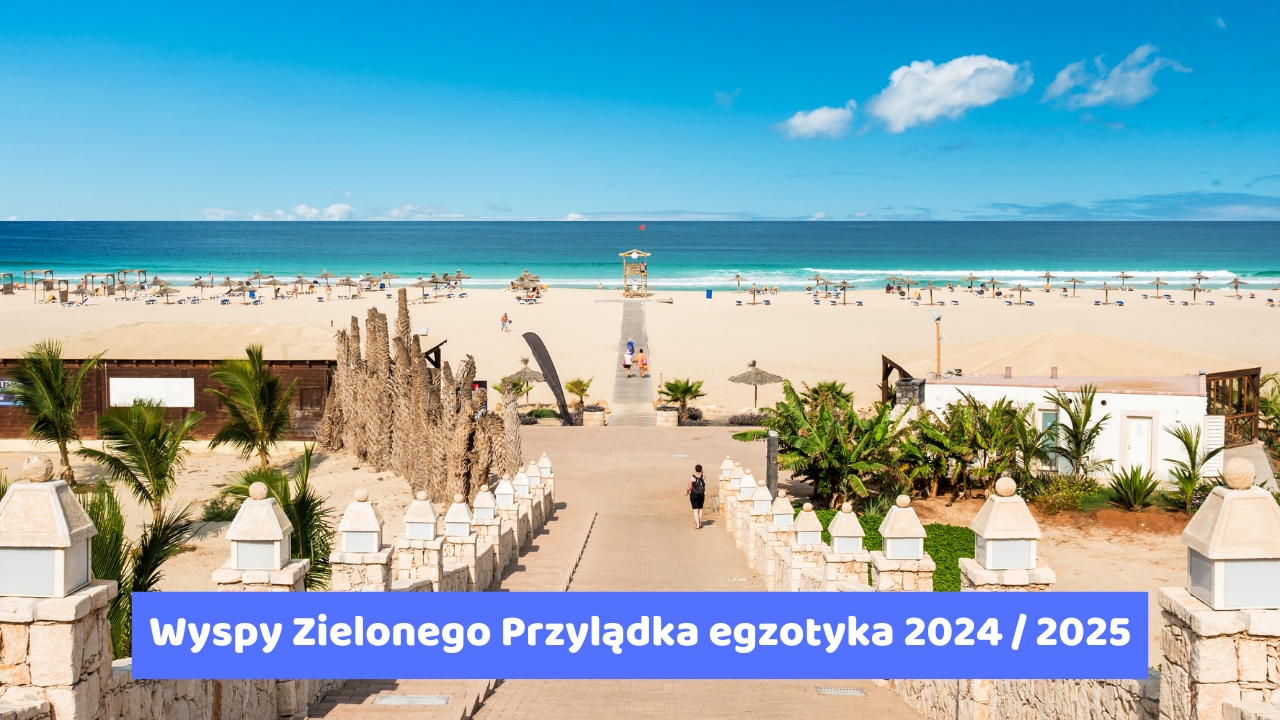 Wyspy Zielonego Przylądka egzotyka 2024 / 2025